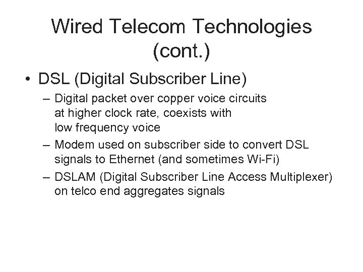 Wired Telecom Technologies (cont. ) • DSL (Digital Subscriber Line) – Digital packet over