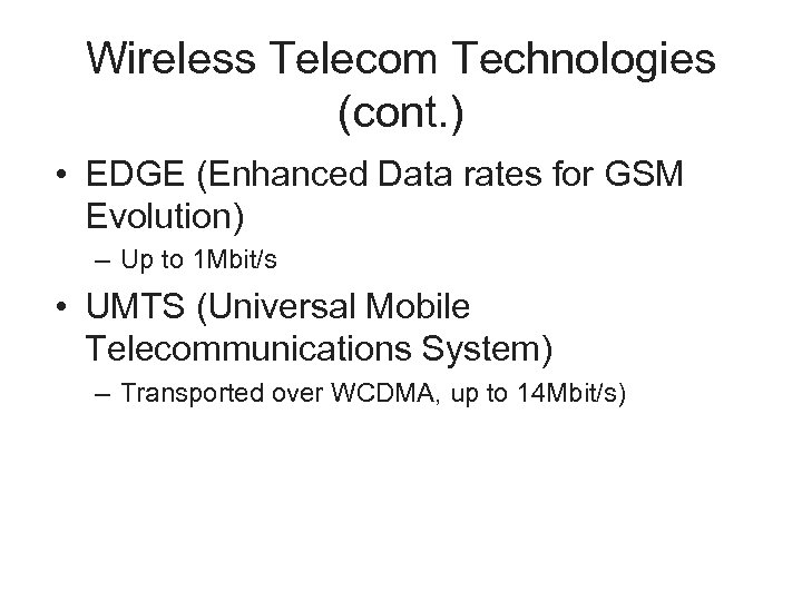 Wireless Telecom Technologies (cont. ) • EDGE (Enhanced Data rates for GSM Evolution) –