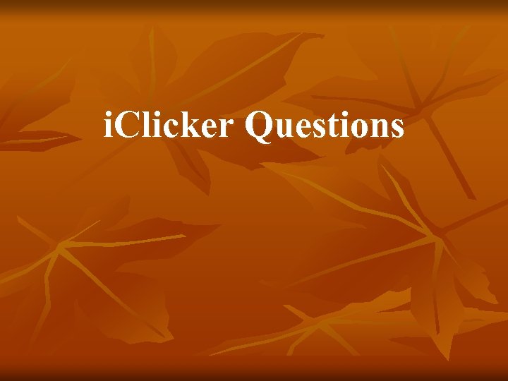 i. Clicker Questions 