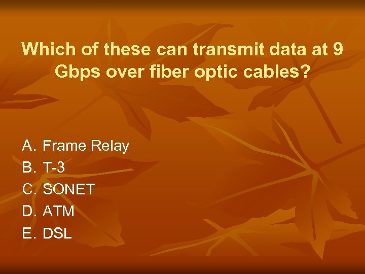 Which of these can transmit data at 9 Gbps over fiber optic cables? A.