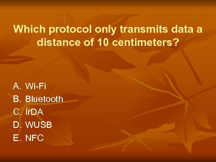 Which protocol only transmits data a distance of 10 centimeters? A. Wi-Fi B. Bluetooth