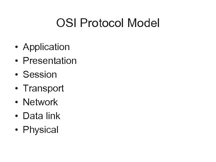 OSI Protocol Model • • Application Presentation Session Transport Network Data link Physical 