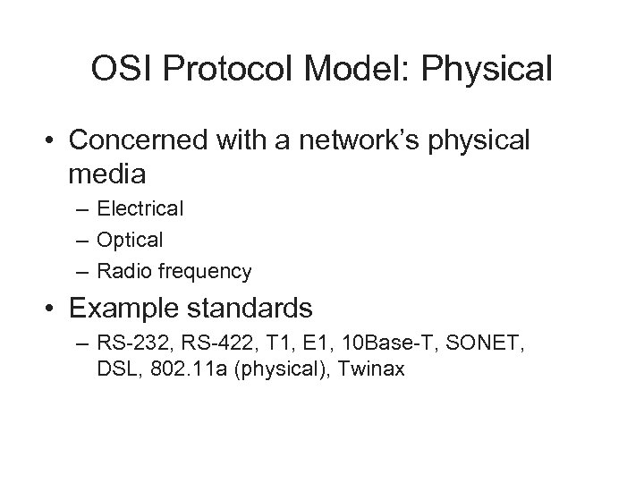 OSI Protocol Model: Physical • Concerned with a network’s physical media – Electrical –