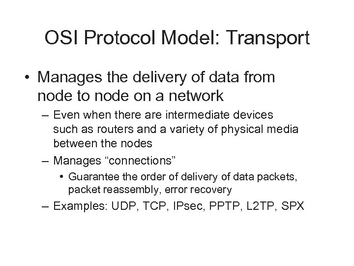 OSI Protocol Model: Transport • Manages the delivery of data from node to node