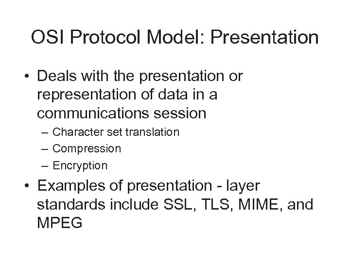 OSI Protocol Model: Presentation • Deals with the presentation or representation of data in