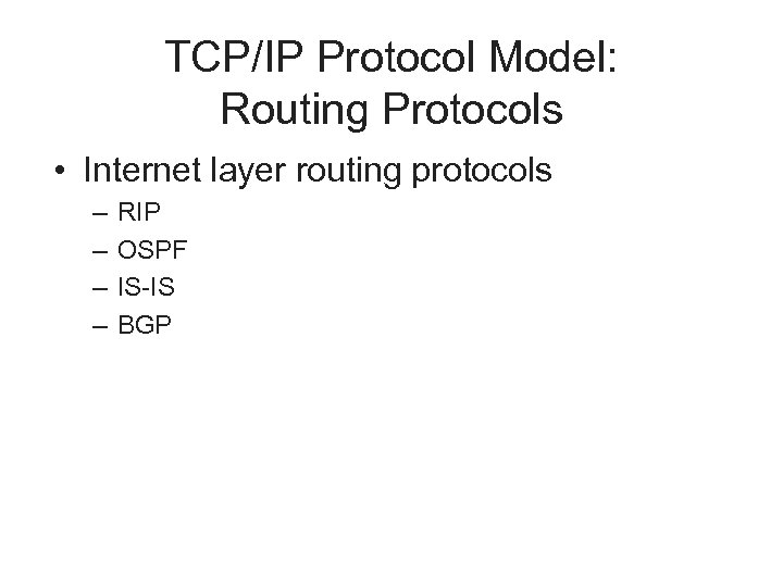 TCP/IP Protocol Model: Routing Protocols • Internet layer routing protocols – – RIP OSPF