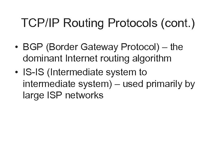 TCP/IP Routing Protocols (cont. ) • BGP (Border Gateway Protocol) – the dominant Internet