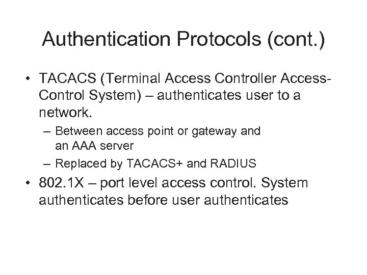 Authentication Protocols (cont. ) • TACACS (Terminal Access Controller Access. Control System) – authenticates
