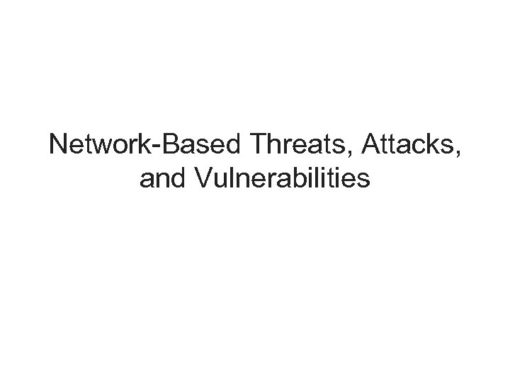 Network-Based Threats, Attacks, and Vulnerabilities 
