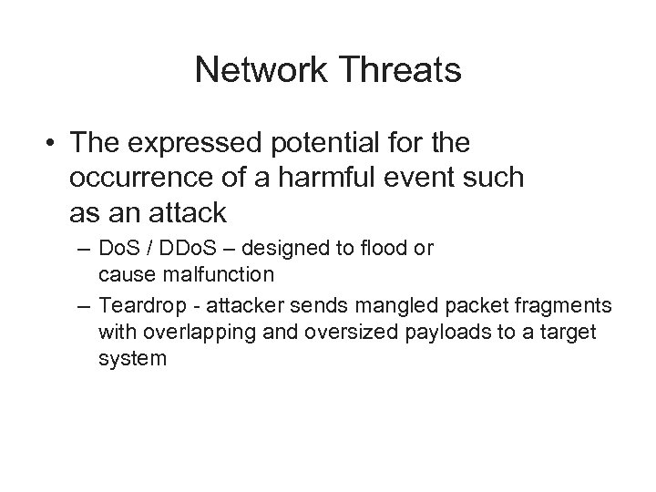 Network Threats • The expressed potential for the occurrence of a harmful event such