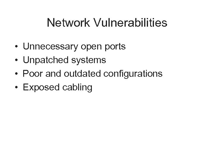 Network Vulnerabilities • • Unnecessary open ports Unpatched systems Poor and outdated configurations Exposed