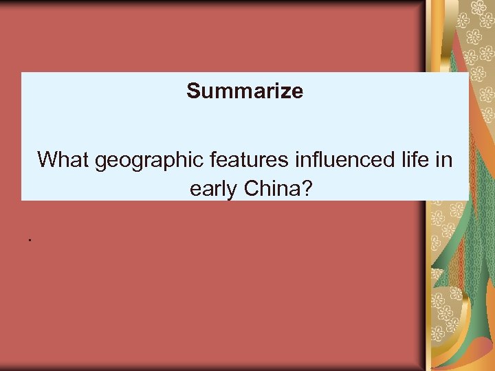 Summarize What geographic features influenced life in early China? . 