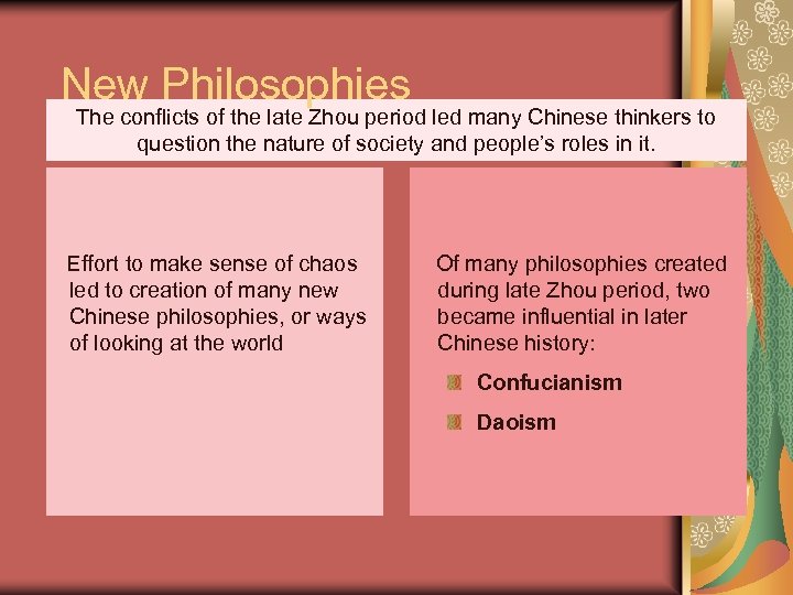 New Philosophies The conflicts of the late Zhou period led many Chinese thinkers to