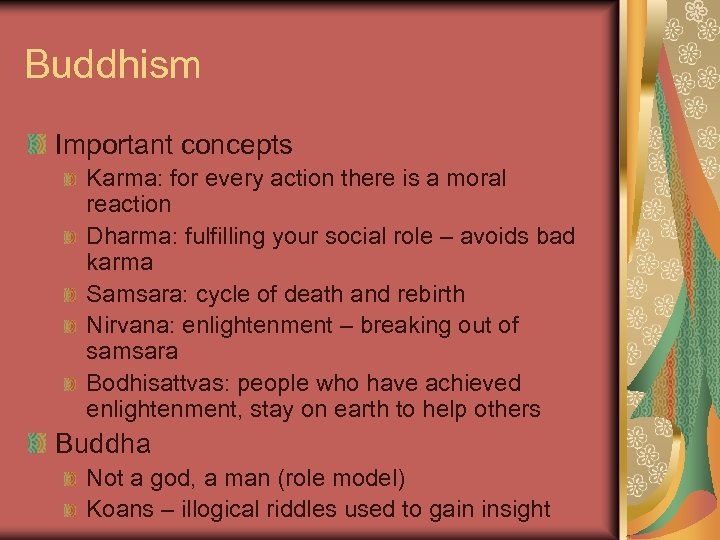 Buddhism Important concepts Karma: for every action there is a moral reaction Dharma: fulfilling