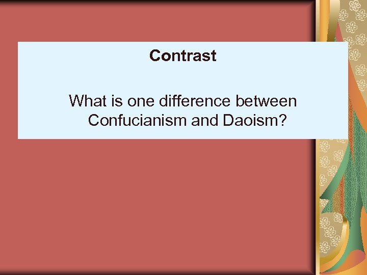 Contrast What is one difference between Confucianism and Daoism? 