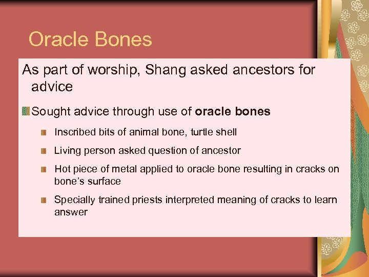 Oracle Bones As part of worship, Shang asked ancestors for advice Sought advice through