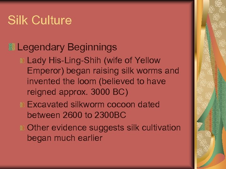 Silk Culture Legendary Beginnings Lady His-Ling-Shih (wife of Yellow Emperor) began raising silk worms