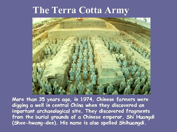 The Terra Cotta Army More than 35 years ago, in 1974, Chinese farmers were