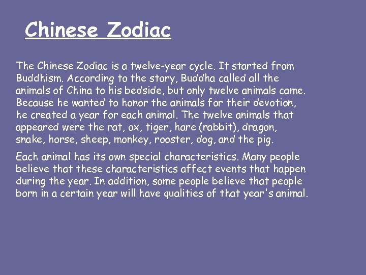 Chinese Zodiac The Chinese Zodiac is a twelve-year cycle. It started from Buddhism. According