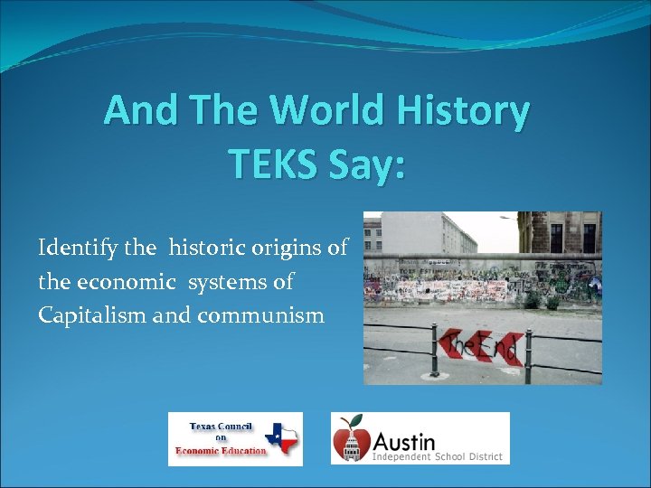 And The World History TEKS Say: Identify the historic origins of the economic systems