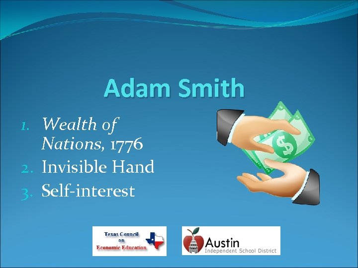 Adam Smith 1. Wealth of Nations, 1776 2. Invisible Hand 3. Self-interest 