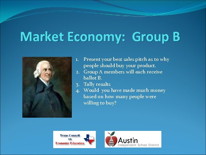 Market Economy: Group B 1. Present your best sales pitch as to why people