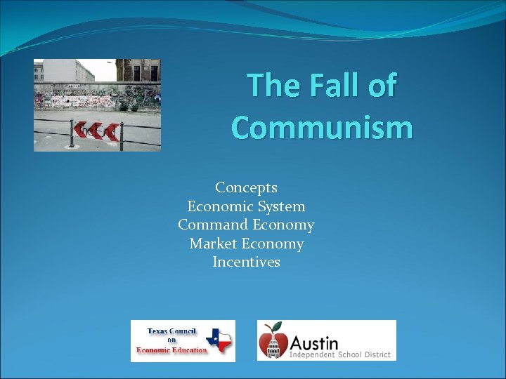 The Fall of Communism Concepts Economic System Command Economy Market Economy Incentives 