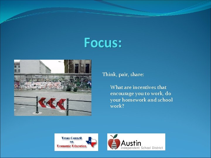 Focus: Think, pair, share: What are incentives that encourage you to work, do your