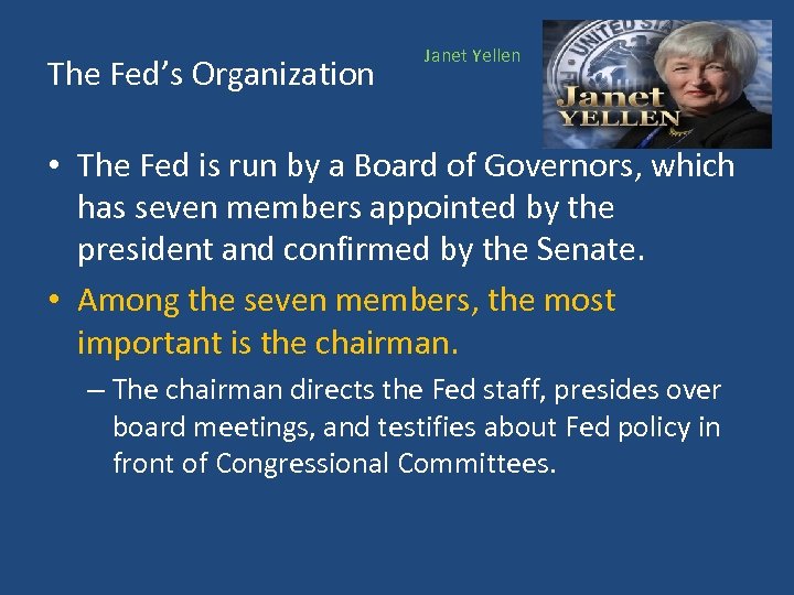 The Fed’s Organization Janet Yellen • The Fed is run by a Board of