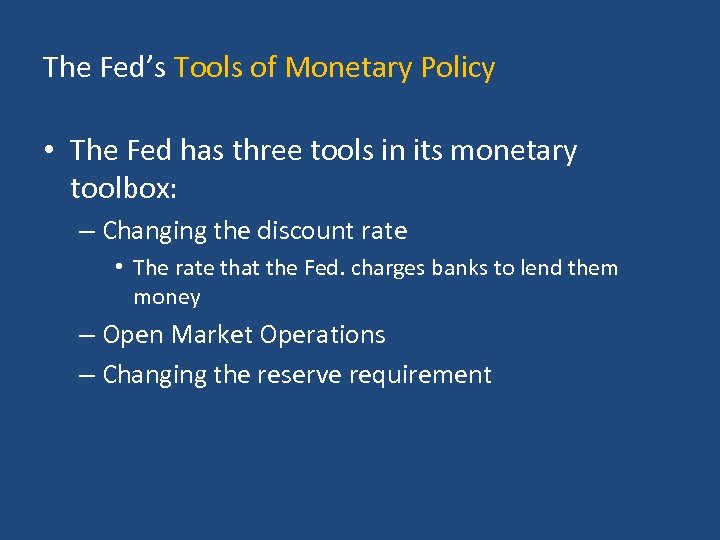 The Fed’s Tools of Monetary Policy • The Fed has three tools in its