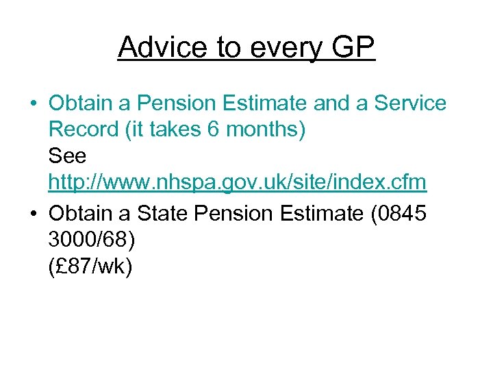 Advice to every GP • Obtain a Pension Estimate and a Service Record (it