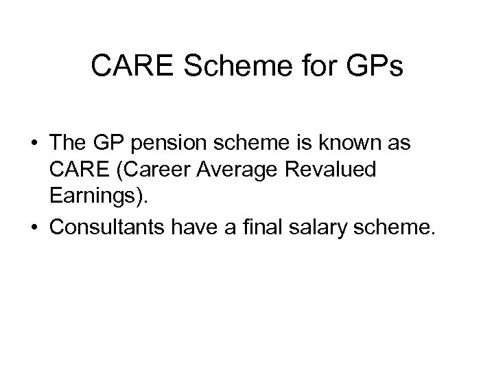 CARE Scheme for GPs • The GP pension scheme is known as CARE (Career