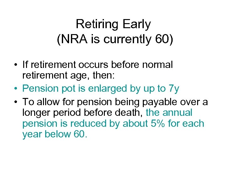 Retiring Early (NRA is currently 60) • If retirement occurs before normal retirement age,