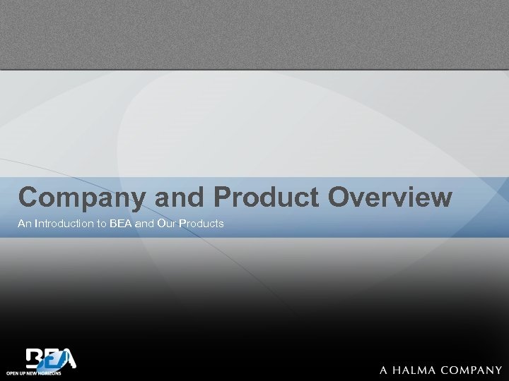 Company and Product Overview An Introduction to BEA and Our Products 
