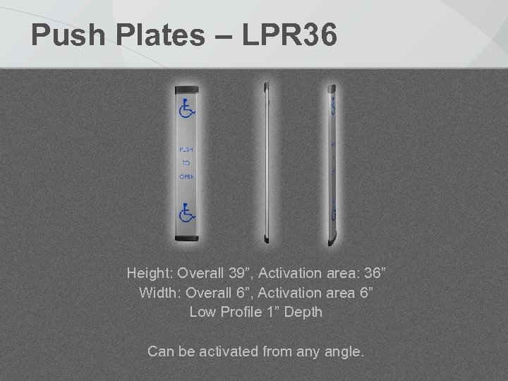 Push Plates – LPR 36 Height: Overall 39”, Activation area: 36” Width: Overall 6”,
