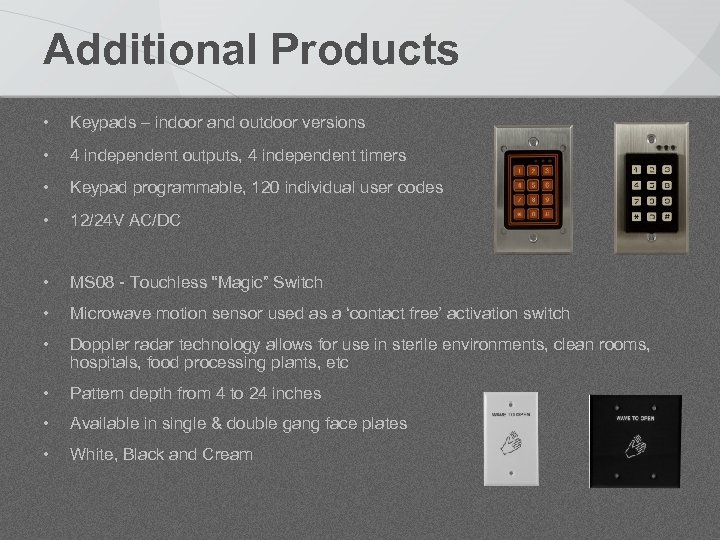 Additional Products • Keypads – indoor and outdoor versions • 4 independent outputs, 4