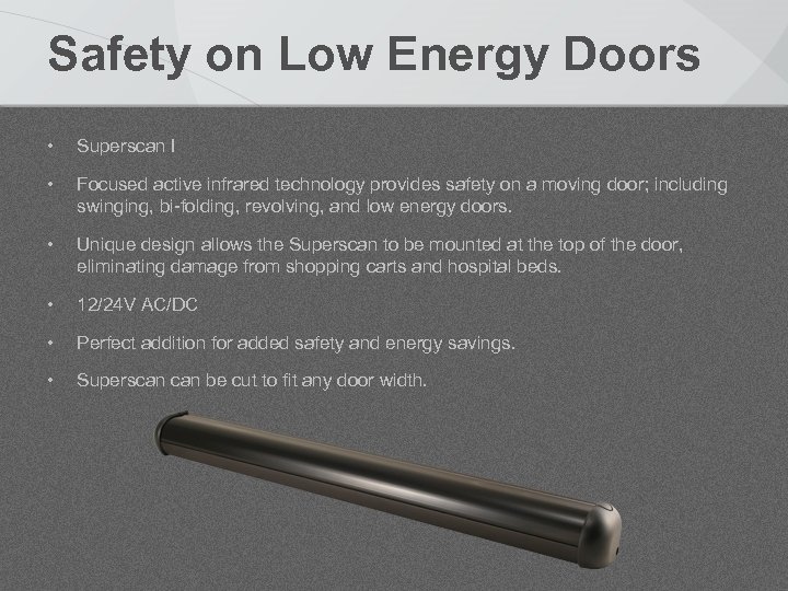 Safety on Low Energy Doors • Superscan I • Focused active infrared technology provides
