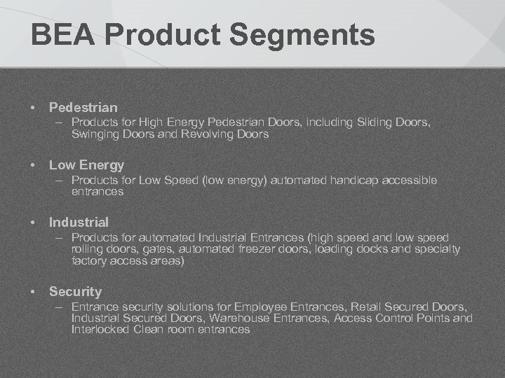 BEA Product Segments • Pedestrian – Products for High Energy Pedestrian Doors, including Sliding