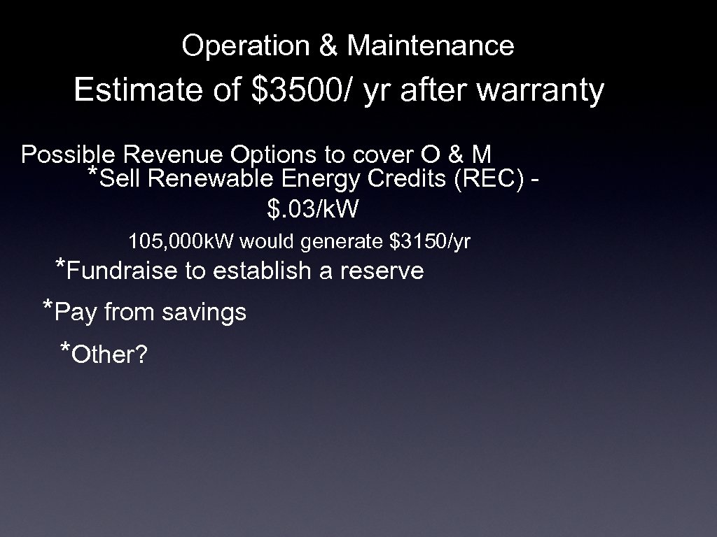 Operation & Maintenance Estimate of $3500/ yr after warranty Possible Revenue Options to cover