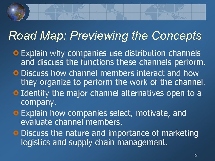 Road Map: Previewing the Concepts Explain why companies use distribution channels and discuss the