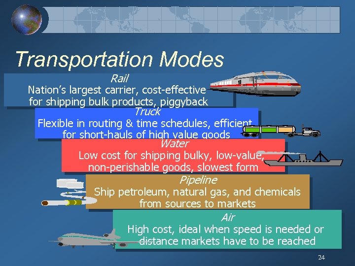 Transportation Modes Rail Nation’s largest carrier, cost-effective for shipping bulk products, piggyback Truck Flexible