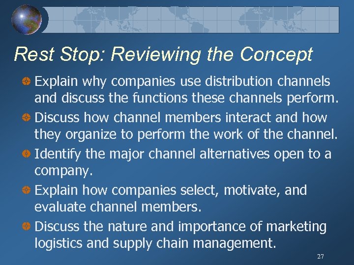 Rest Stop: Reviewing the Concept Explain why companies use distribution channels and discuss the