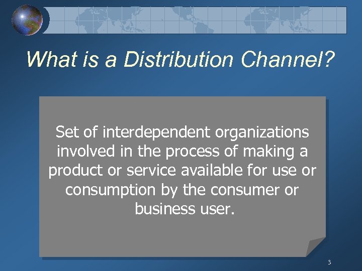 What is a Distribution Channel? Set of interdependent organizations involved in the process of