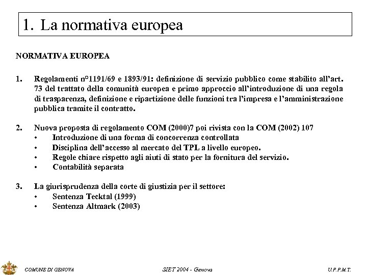 1. La normativa europea NORMATIVA EUROPEA 1. Regolamenti n° 1191/69 e 1893/91: definizione di