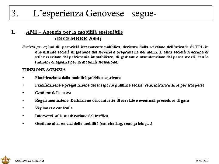 3. L’esperienza Genovese –segue- 1. AMI – Agenzia per la mobilità sostenibile (DICEMBRE 2004)