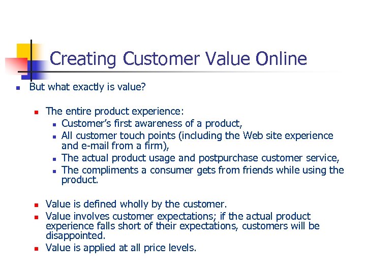 Creating Customer Value Online n But what exactly is value? n n The entire