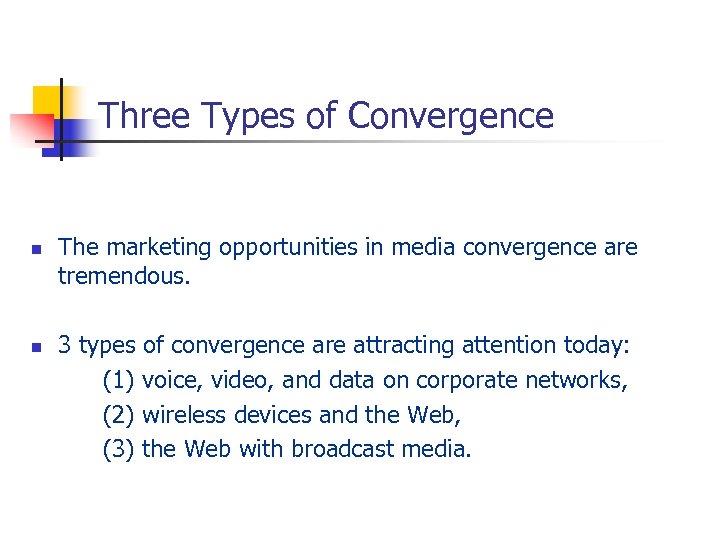 Three Types of Convergence n n The marketing opportunities in media convergence are tremendous.