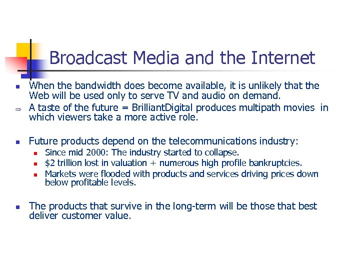 Broadcast Media and the Internet n Þ n When the bandwidth does become available,