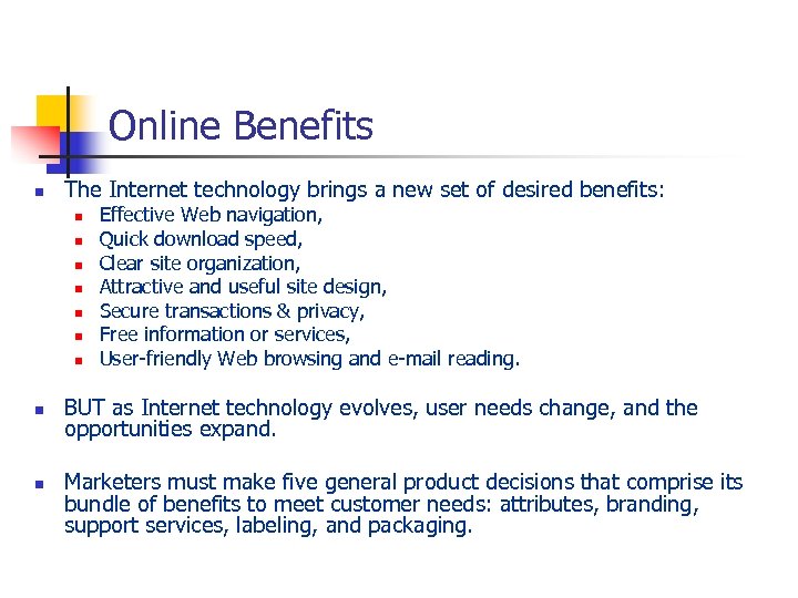 Online Benefits n The Internet technology brings a new set of desired benefits: n