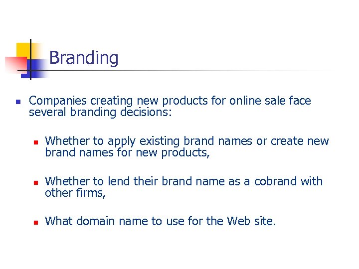 Branding n Companies creating new products for online sale face several branding decisions: n